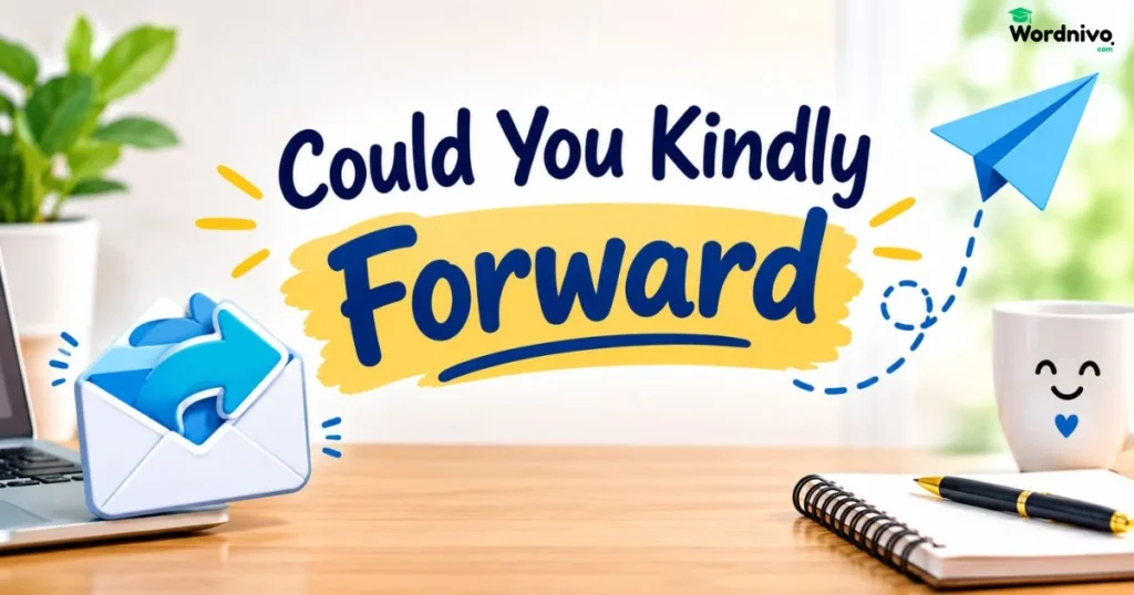 Could You Kindly Forward