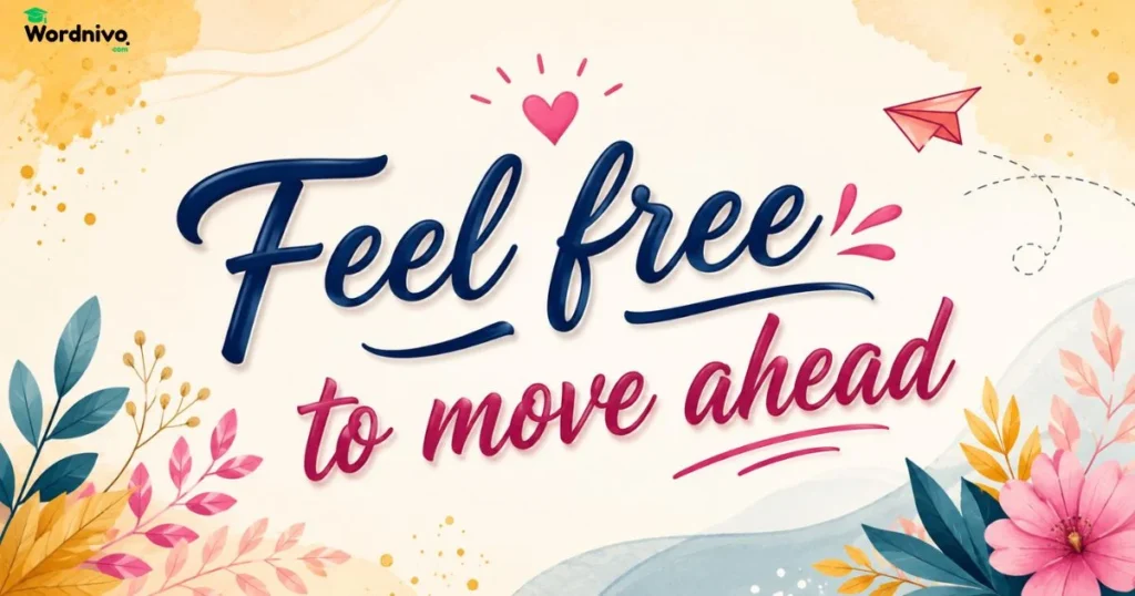Feel Free To Move Ahead