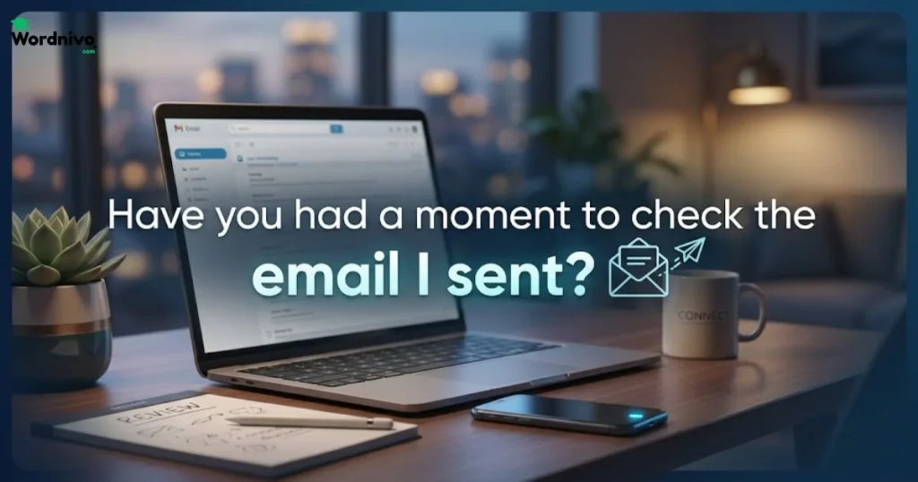 Have You Had A Moment To Check The Email I Sent