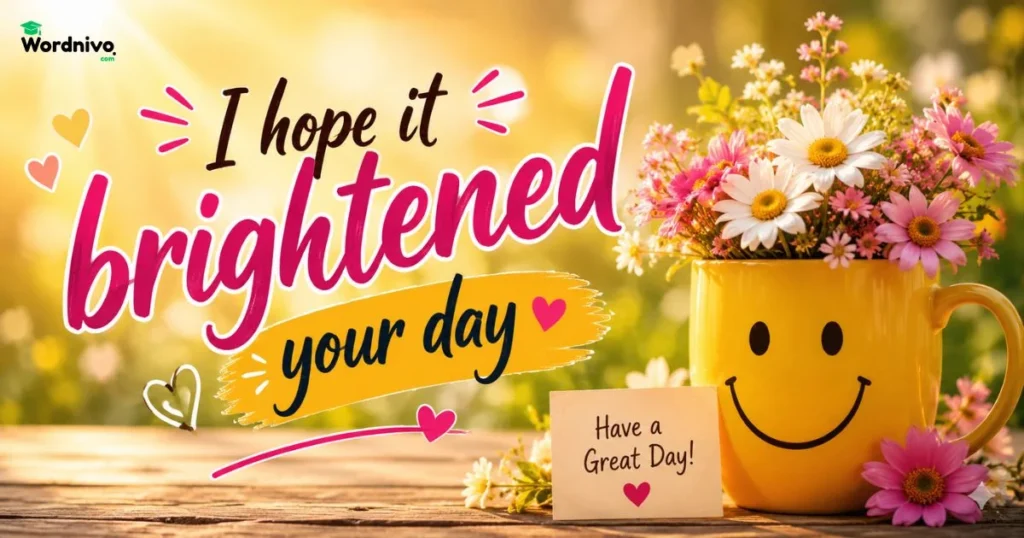 I Hope It Brightened Your Day