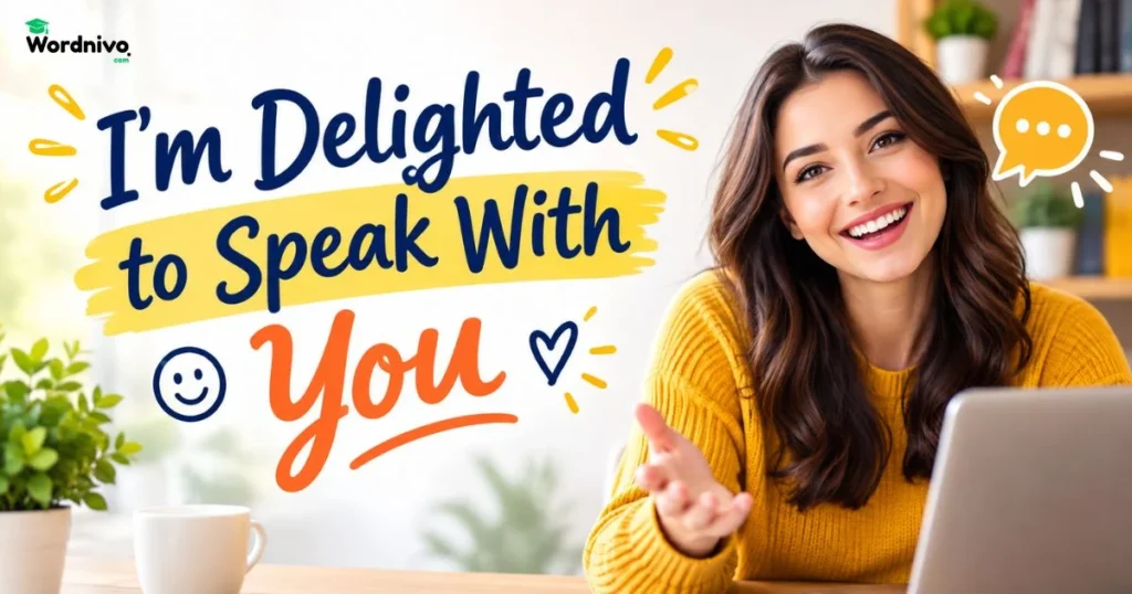 Im Delighted To Speak With You
