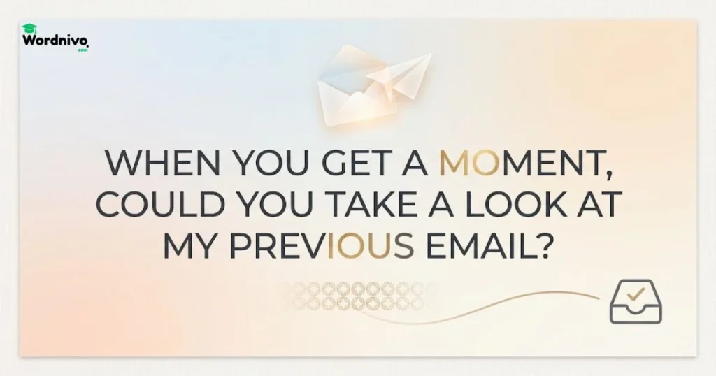 When You Get A Moment Could You Take A Look At My Previous Email