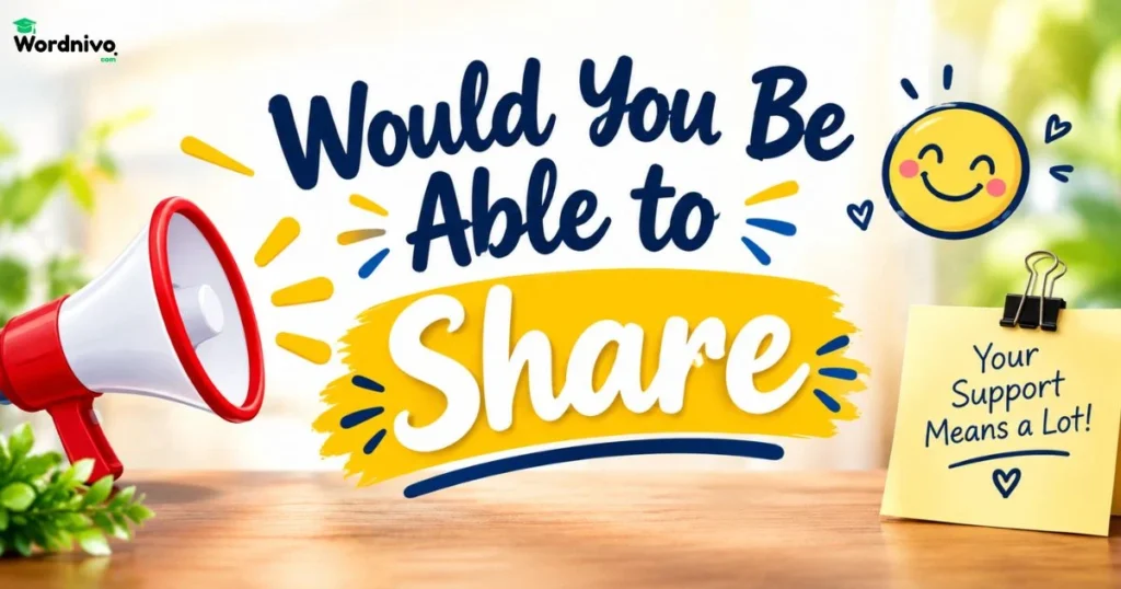Would You Be Able To Share